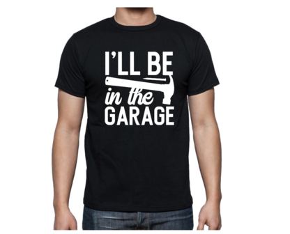 T-shirt - I&#039;ll be in the garage