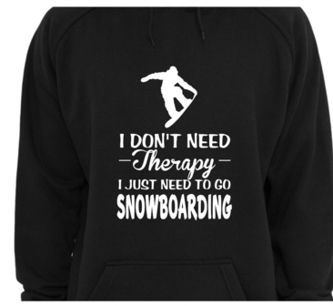 Hoodie - I don&#039;t need therapy I just need to go Snowboarding