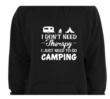 Hoodie - I don&#039;t need therapy I just need to go camping