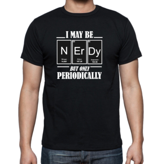 T-shirt/Hoodie - I may be nerdy but only periodically