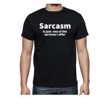 T-shirt - Sarcasm is just one of the services I offer