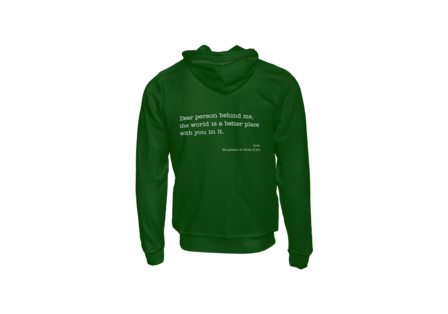 Hoodie - Dear person beding me, the world is a better place with you in it. 