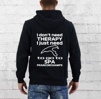 Hoodie - I don&#039;t need therapy I just need to go to Spa Francorchamps