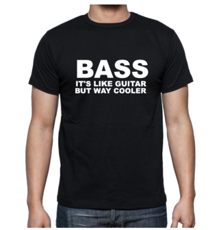 T-shirt -BASS it&#039;s like guitar but way cooler
