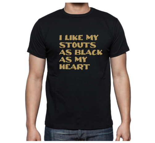 T-shirt/Hoodie - I like my stouts as black as my heart (golden print)