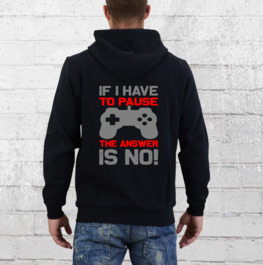 Hoodie - If I have to pauze the answer is no Hoodie - If I have to pauze the answer is no